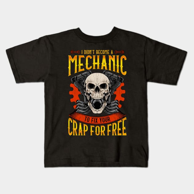 I Didn't Become A Mechanic To Fix Crap For Free Kids T-Shirt by theperfectpresents